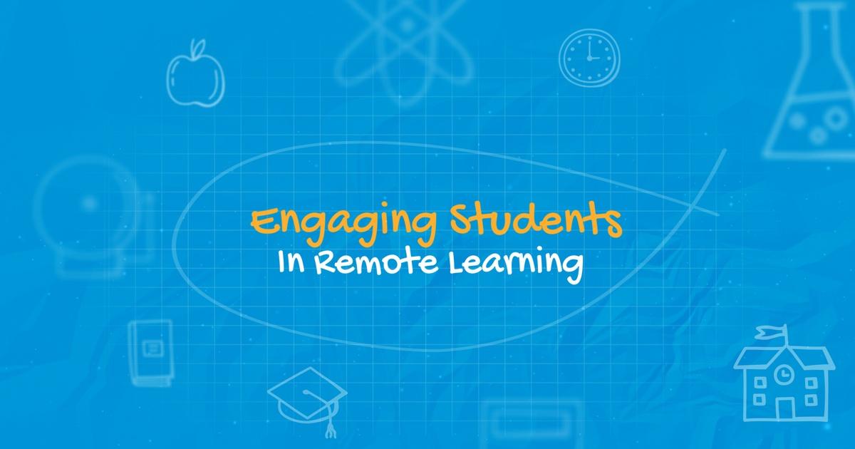 Engaging students in Remote Learning