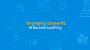 Engaging students in Remote Learning