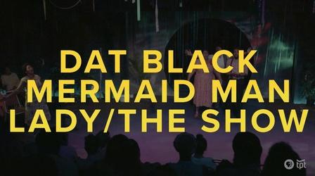 Video thumbnail: Stage dat Black Mermaid Man Lady/The Show