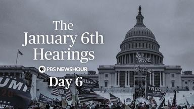 The January 6th Hearings - Day 6