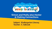 K Literacy #10: Simon and Molly plus Hester & Making Connect