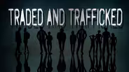 “Traded and Trafficked"