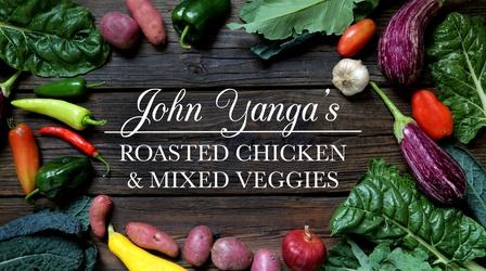 Video thumbnail: Kitchen Vignettes John Yanga's Roasted Chicken and Mixed Vegetables