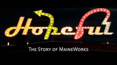 Video thumbnail: Maine Public Film Series Hopeful: The Story of MaineWorks