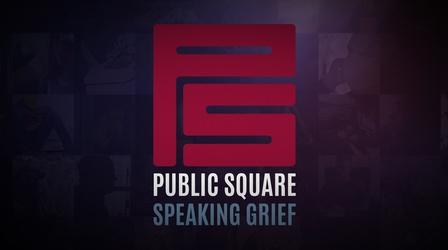 Video thumbnail: Public Square Preview - Speaking Grief