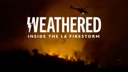 Weathered: Inside The La Firestorm | Trailer
