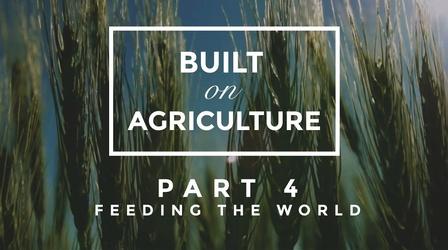 Video thumbnail: Built On Agriculture Part 4: Feeding the World