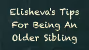 Elisheva’s Tips for Being an Older Sibling: Sharing