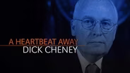 Dick Cheney—A Heartbeat Away