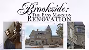 Brookside - The Bass Mansion Renovation
