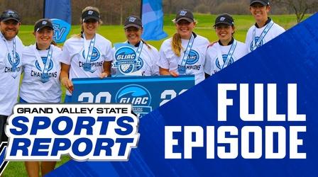 Video thumbnail: Grand Valley State Sports Report 04/25/22 - Full Episode