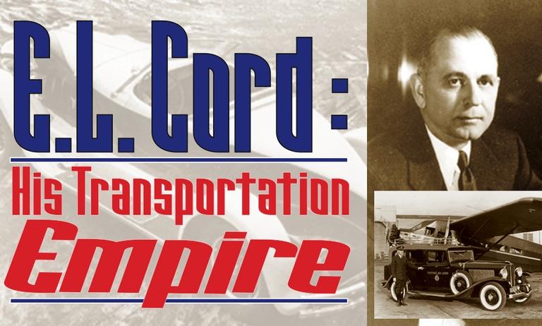 E.L. Cord - His Transportation Empire