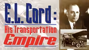 E.L. Cord - His Transportation Empire