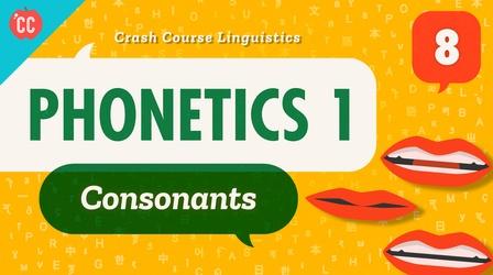 Video thumbnail: Crash Course Linguistics Phonetics 1 - Consonants