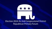 Election 2024: Ks 2nd Congressional District  Republican Primary Forum