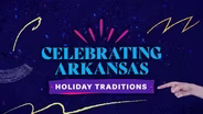 Celebrating Arkansas - Holiday Traditions, Winter