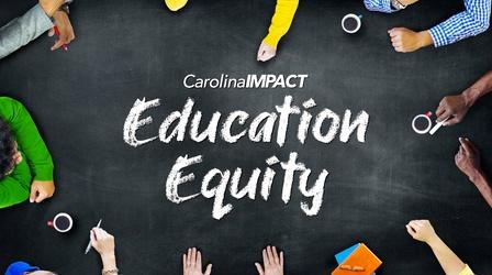 Video thumbnail: Carolina Impact Carolina Impact: Education Equity