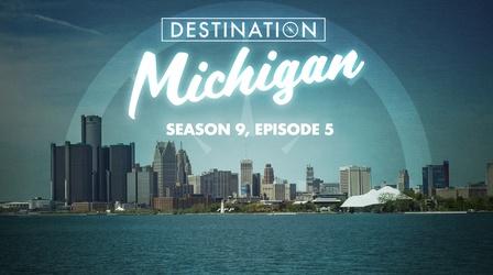 Video thumbnail: Destination Michigan Season 9, Episode 5