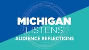 Michigan Listens: Audience Reflections