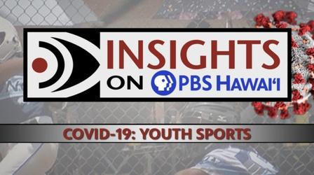 Video thumbnail: Insights on PBS Hawaiʻi 2/11/21 COVID-19: Youth Sports