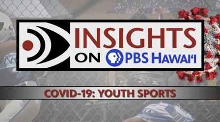 Video thumbnail: Insights on PBS Hawaiʻi 2/11/21 COVID-19: Youth Sports