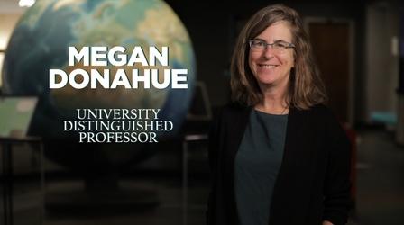 Video thumbnail: MSU Video Megan Donahue | University Distinguished Professor
