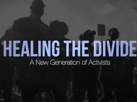 Healing the Divide:  A New Generation of Activists