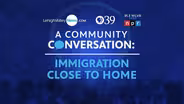 A Community Conversation: Immigration Close To Home