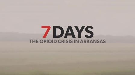 Video thumbnail: 7 Days: The Opioid Crisis Seven Days: A Film About The Opioid Crisis in Arkansas