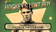Hockey's Lost Boy | The Rise and Fall of George Patterson