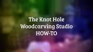 The KnotHole Woodcarving How-To