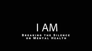 I AM: Breaking the Silence on Mental Health