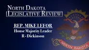 North Dakota Legislative Review: Representative Mike Lefor