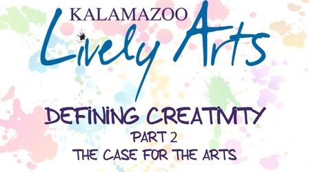 Video thumbnail: Kalamazoo Lively Arts Defining Creativity: Part 2 - The Case for the Arts
