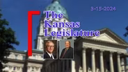 The Kansas Legislature (03-15-24)