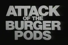 Attack of the Burger Pods