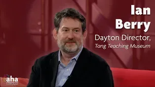 AHA! 629 | Ian Berry, Dayton Director, Tang Teaching Museum