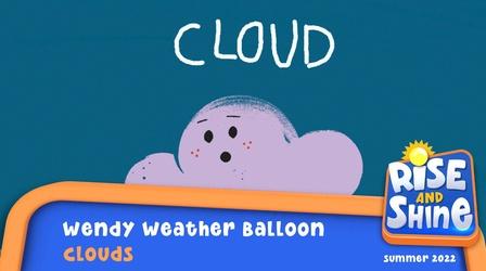 Video thumbnail: Rise and Shine Wendy Weather Balloon - Clouds