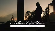 A More Perfect Union: George Washington and the Making of the Constitution