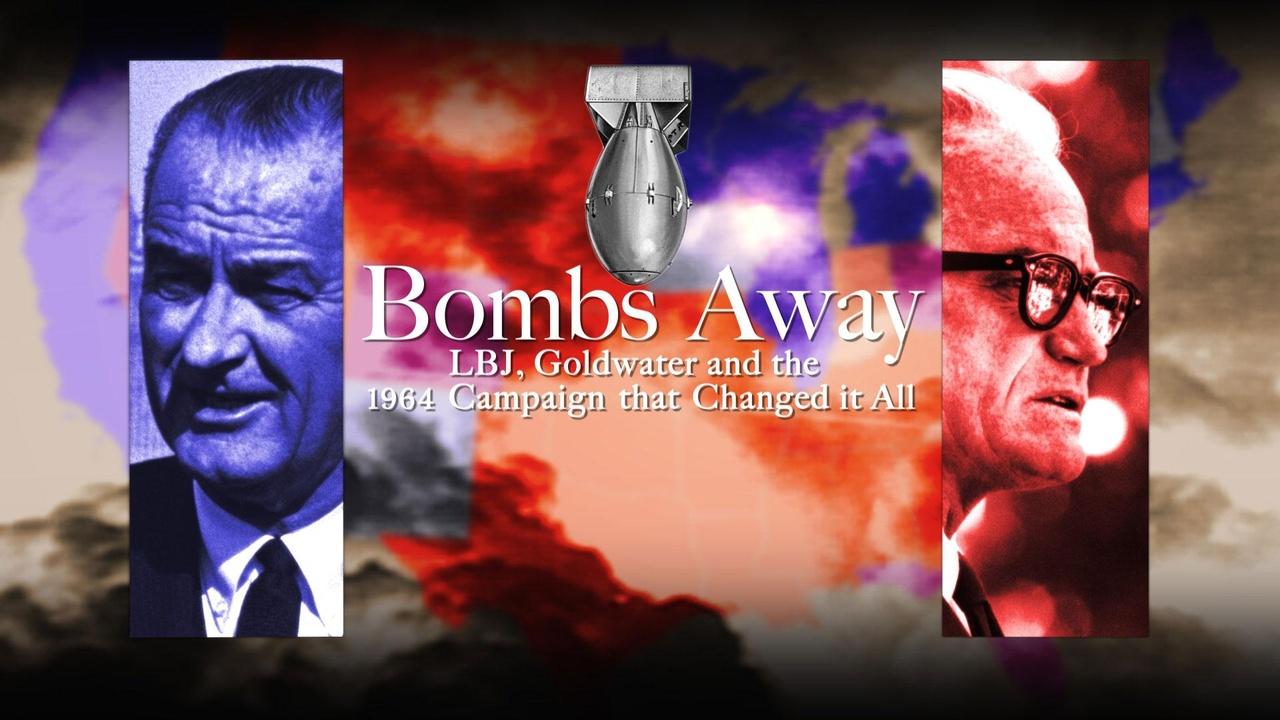 Bombs Away: LBJ, Goldwater and the 1964 Campaign That Changed It All
