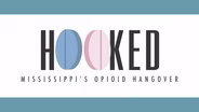 Hooked: Mississippi's Opioid Hangover