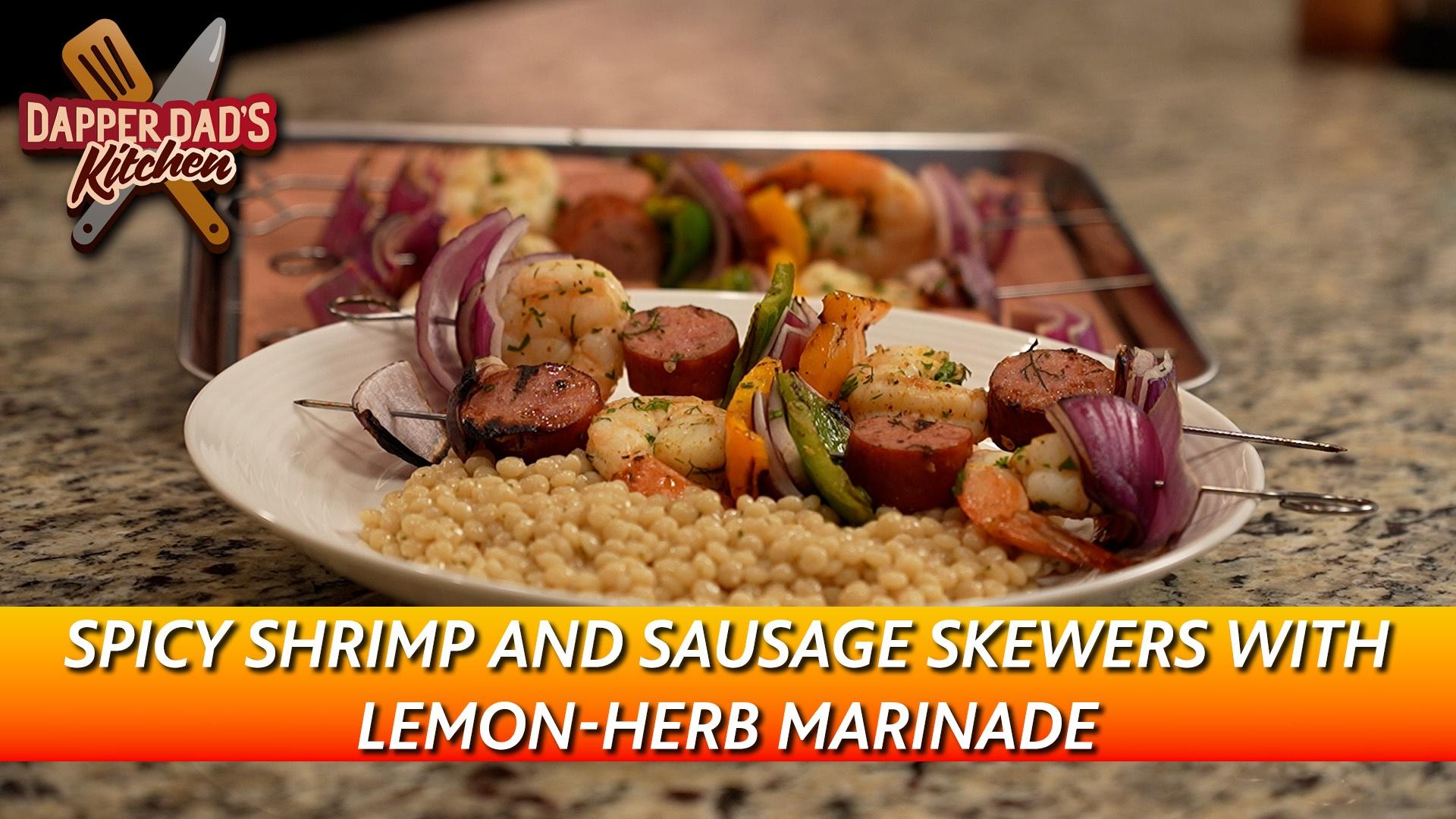 The Dapper Dad makes spicy shrimp and sausage skewers with a zesty lemon-herb marinade.