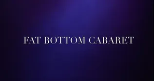 Fat Bottom Cabaret
