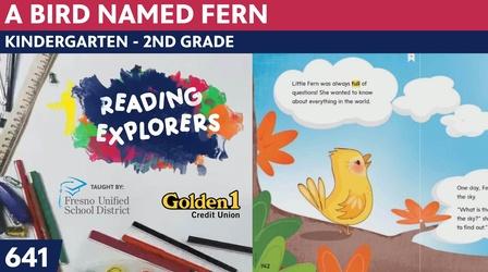 Video thumbnail: Reading Explorers K-2-641: A Bird Named Fern