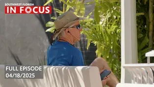 Southwest Florida In Focus | Episode 132| Apr. 18th, 2025