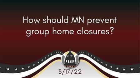 Video thumbnail: Your Legislators How should MN prevent group homes from closing?