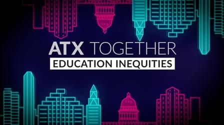 Video thumbnail: ATX Together ATX Together: Education Inequities