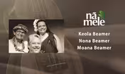 Keola, Nona, & Moana Beamer
