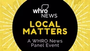 Local Matters: A WHRO News Panel Event