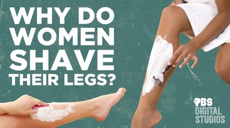 Video thumbnail: Origin of Everything Why Do Women Shave Their Legs?